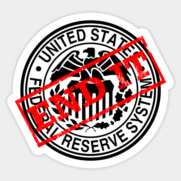 END IT - Federal Reserve Sticker by Malicious Defiance